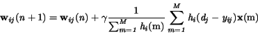 \begin{displaymath}
\bf w_{\it ij}(\it n \rm +1) = \bf w_{\it ij}(\it n) + \gam...
...\rm m)}
\it\sum_{m=1}^{M}h_i(\it d_j-\it y_{ij})\bf x\rm (m)
\end{displaymath}