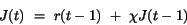 \begin{displaymath}
J(t)~=~r(t-1)~+~\chi J(t-1)
\end{displaymath}