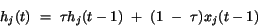 \begin{displaymath}
h_{j}(t)~=~\tau h_{j}(t-1)~+~(1~-~\tau)x_{j}(t-1)
\end{displaymath}