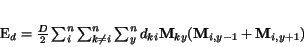 \begin{displaymath}
E_d = \frac{D}{2} \sum_i ^n \sum_{k\ne i} ^n \sum_{y}^n d_{ki}{\bf M}_{ky}({\bf M}_{i,y-1}+{\bf M}_{i,y+1})
\end{displaymath}