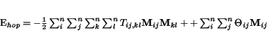 \begin{displaymath}
E_{hop}=-\frac{1}{2} \sum_i ^n \sum_j ^n \sum_k^n \sum_l^...
...}{\bf M}_{kl}+
+\sum_i ^n \sum_j ^n \Theta_{ij}{\bf M}_{ij}
\end{displaymath}