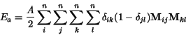 \begin{displaymath}
E_a=\frac{A}{2} \sum_i ^n \sum_j ^n \sum_k^n \sum_l^n \delta_{ik}(1-\delta_{jl})
{\bf M}_{ij}{\bf M}_{kl}
\end{displaymath}