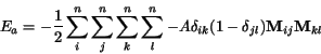 \begin{displaymath}
E_a=-\frac{1}{2} \sum_i ^n \sum_j ^n \sum_k^n \sum_l^n -A \delta_{ik}(1-\delta_{jl})
{\bf M}_{ij}{\bf M}_{kl}
\end{displaymath}