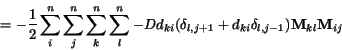 \begin{displaymath}
= -\frac{1}{2} \sum_i ^n \sum_{j} ^n \sum_{k}^n \sum_{l}^n...
...ta_{l,j+1} + d_{ki} \delta_{l,j-1}) {\bf M}_{kl} {\bf M}_{ij}
\end{displaymath}