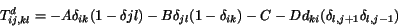 \begin{displaymath}
T_{ij,kl}^d = -A \delta_{ik}(1-\delta{jl})
-B \delta_{jl}(1-\delta_{ik})
-C-D d_{ki} (\delta_{l,j+1} \delta_{l,j-1})
\end{displaymath}